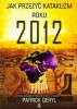 Jak przeżyć kataklizm roku 2012 Jak przeżyć kataklizm roku 2012